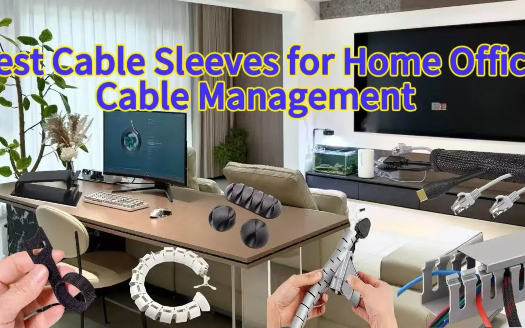 Best Cable Sleeves for Home Office Cable Management